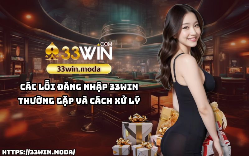 Khắc phục mọi lỗi đăng nhập 33Win một cách dễ dàng với hướng dẫn xử lý chi tiết Khắc phục mọi lỗi đăng nhập 33Win một cách dễ dàng với hướng dẫn xử lý chi tiết