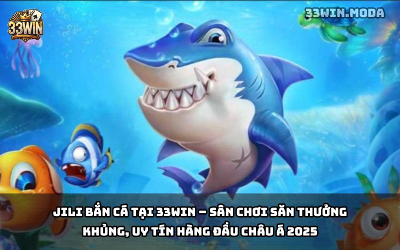 JILI Bắn Cá 33Win